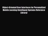 Read Object-Oriented User Interfaces for Personalized Mobile Learning (Intelligent Systems