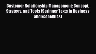 Read Customer Relationship Management: Concept Strategy and Tools (Springer Texts in Business