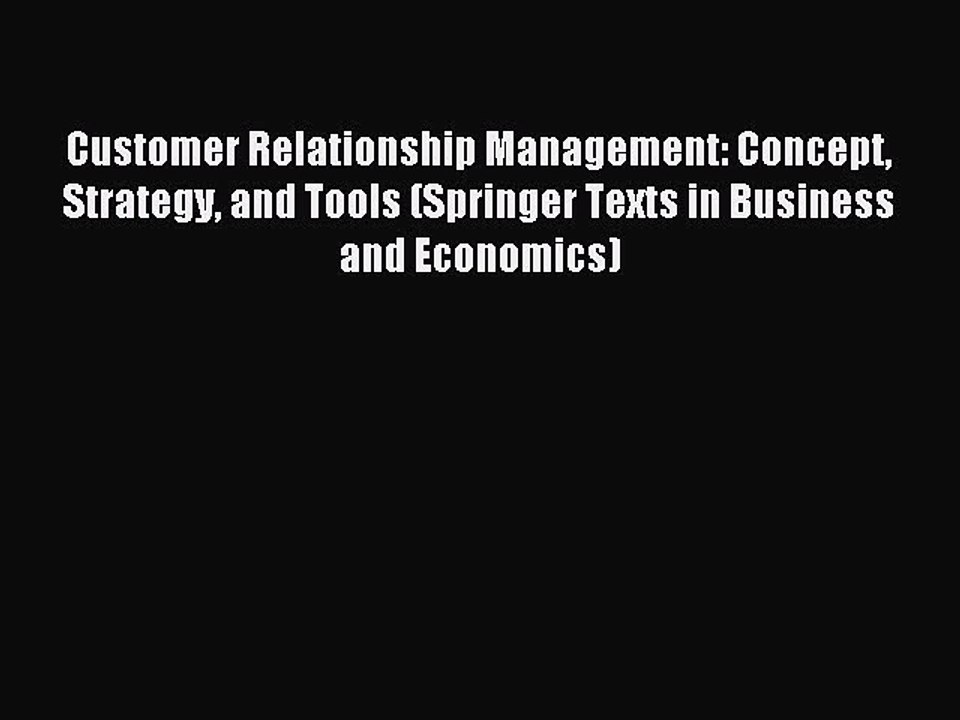 Read Customer Relationship Management: Concept Strategy and Tools (Springer Texts in Business