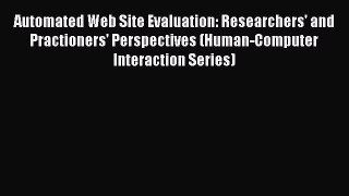 Read Automated Web Site Evaluation: Researchers' and Practioners' Perspectives (Human-Computer