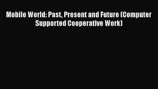 Read Mobile World: Past Present and Future (Computer Supported Cooperative Work) Ebook Free