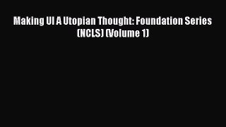 Read Making UI A Utopian Thought: Foundation Series (NCLS) (Volume 1) PDF Free