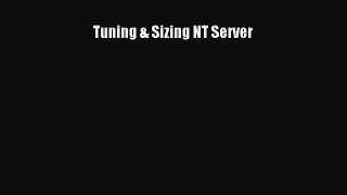 Read Tuning & Sizing NT Server PDF Free