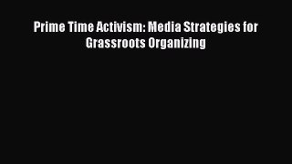 Read Prime Time Activism: Media Strategies for Grassroots Organizing Ebook Free
