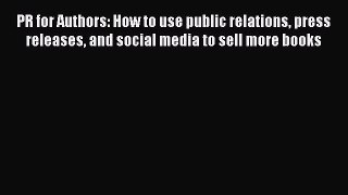 Read PR for Authors: How to use public relations press releases and social media to sell more