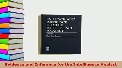 PDF  Evidence and Inference for the Intelligence Analyst  Read Online