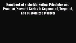 Read Handbook of Niche Marketing: Principles and Practice (Haworth Series in Segmented Targeted