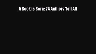 Read A Book is Born: 24 Authors Tell All Ebook Free