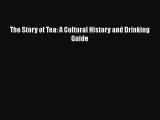 PDF The Story of Tea: A Cultural History and Drinking Guide  Read Online