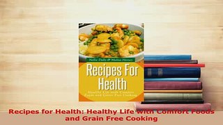 Download  Recipes for Health Healthy Life with Comfort Foods and Grain Free Cooking PDF Free