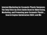 Read Internet Marketing for Cosmetic Plastic Surgeons: The Only Click-by-Click Guide Book for