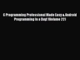 Read C Programming Professional Made Easy & Android Programming In a Day! (Volume 22) Ebook