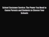 Download School Customer Service: The Power You Need to Cause Parents and Students to Choose