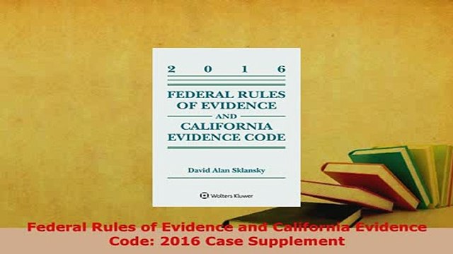 PDF Federal Rules of Evidence and California Evidence Code 2016 Case Supplement Free Books