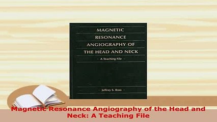 Download  Magnetic Resonance Angiography of the Head and Neck A Teaching File PDF Book Free