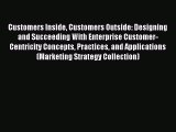 Read Customers Inside Customers Outside: Designing and Succeeding With Enterprise Customer-Centricity