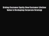 Read Driving Customer Equity: How Customer Lifetime Value Is Reshaping Corporate Strategy Ebook