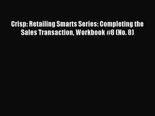 Read Crisp: Retailing Smarts Series: Completing the Sales Transaction Workbook #8 (No. 8) Ebook