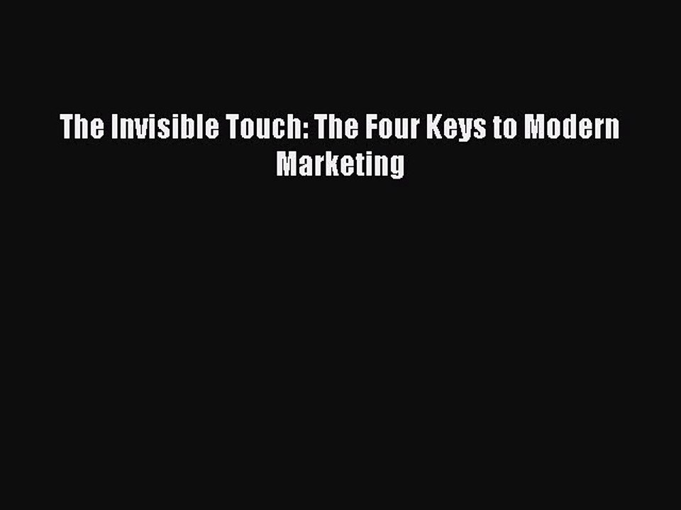 Read The Invisible Touch: The Four Keys to Modern Marketing Ebook Free