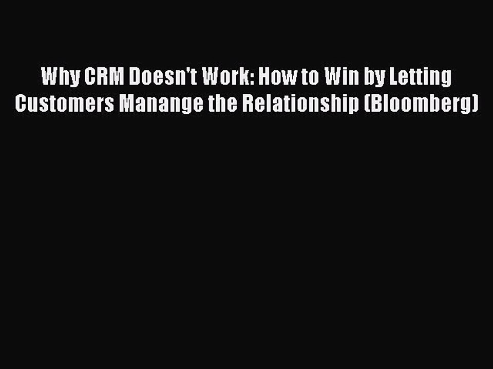 Read Why CRM Doesn't Work: How to Win by Letting Customers Manange the Relationship (Bloomberg)