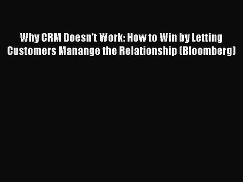 Read Why CRM Doesn't Work: How to Win by Letting Customers Manange the Relationship (Bloomberg)