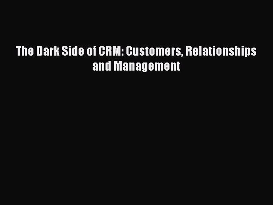 Read The Dark Side of CRM: Customers Relationships and Management Ebook Free