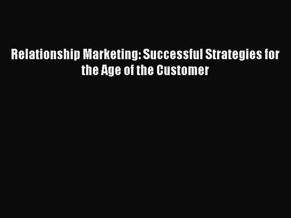 Read Relationship Marketing: Successful Strategies for the Age of the Customer Ebook Free