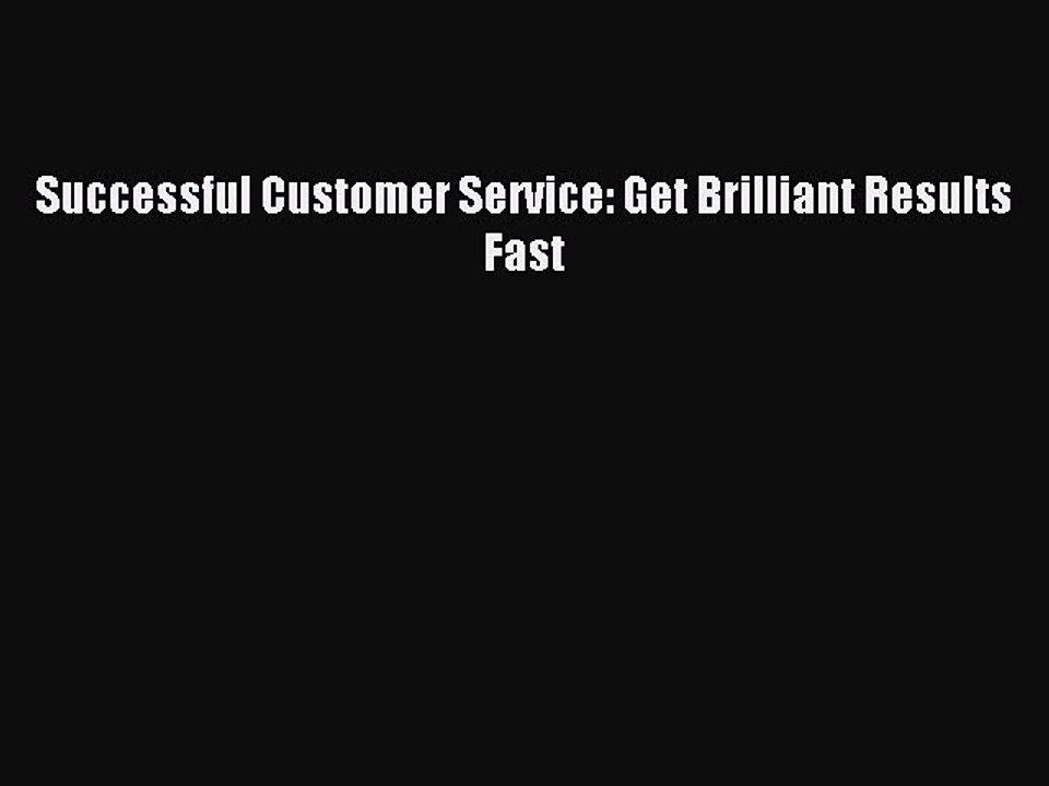 Read Successful Customer Service: Get Brilliant Results Fast PDF Free