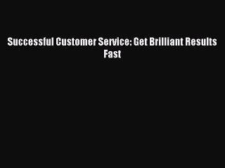 Read Successful Customer Service: Get Brilliant Results Fast PDF Free