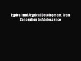 [Read PDF] Typical and Atypical Development: From Conception to Adolescence  Full EBook