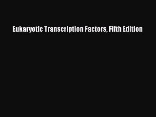 Download Eukaryotic Transcription Factors Fifth Edition PDF Free
