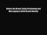 Read Before the Brand: Using Positioning and Messaging to Build Brand Identity Ebook Free