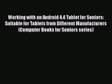 Read Working with an Android 4.4 Tablet for Seniors: Suitable for Tablets from Different Manufacturers