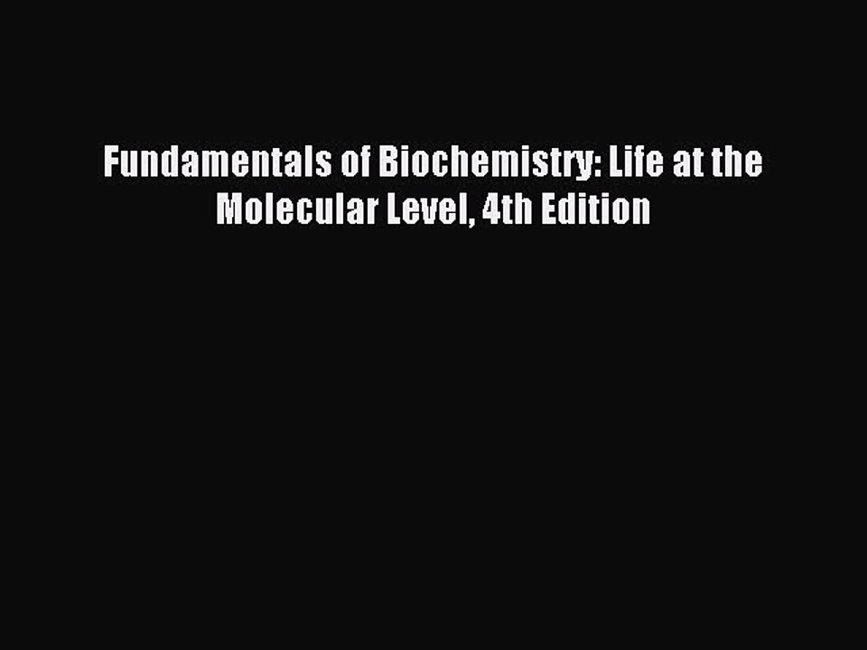 [Download] Fundamentals of Biochemistry: Life at the Molecular Level 4th Edition Ebook Free