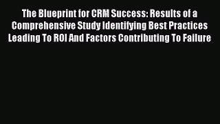 Read The Blueprint for CRM Success: Results of a Comprehensive Study Identifying Best Practices