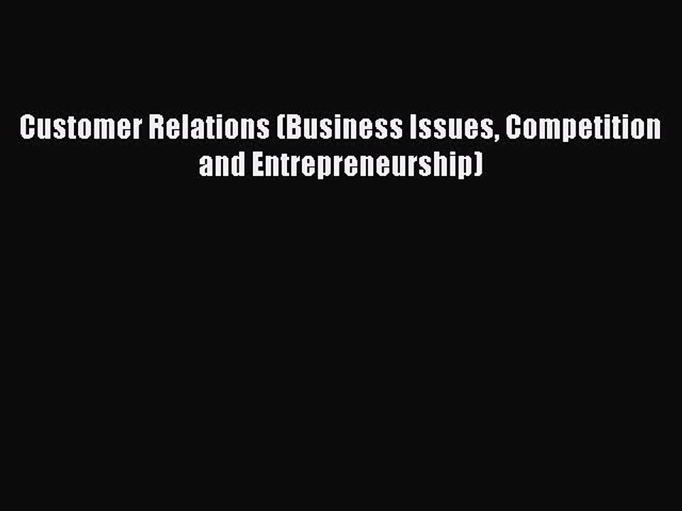 Read Customer Relations (Business Issues Competition and Entrepreneurship) Ebook Free