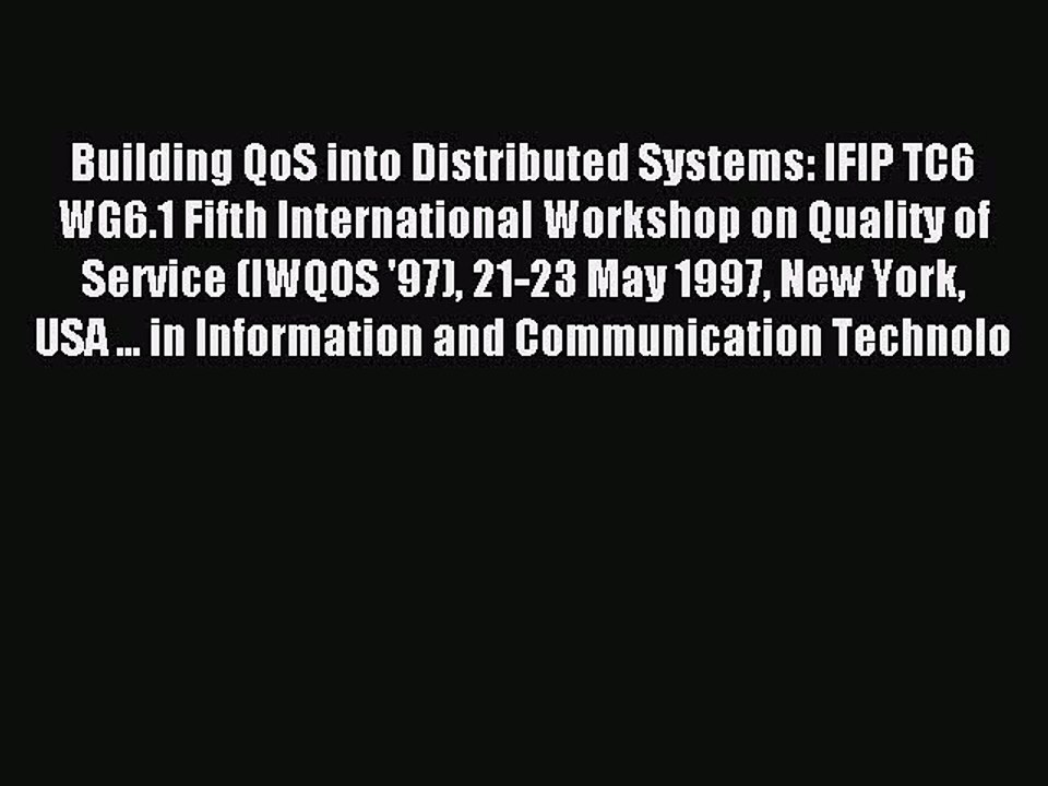 Read Building QoS into Distributed Systems: IFIP TC6 WG6.1 Fifth International Workshop on