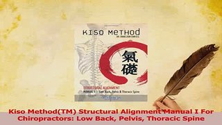 Read  Kiso MethodTM Structural Alignment Manual I For Chiropractors Low Back Pelvis Thoracic Ebook Free