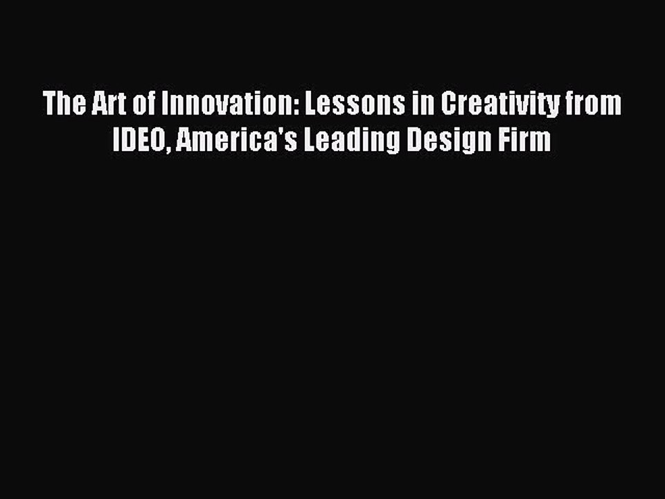 [Download] The Art of Innovation: Lessons in Creativity from IDEO America's Leading Design
