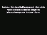 Read Customer Relationship Management: Erfolgreiche Kundenbeziehungen durch integrierte Informationssysteme