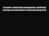 Read customer relationship management: marketing strategy and information technology integration