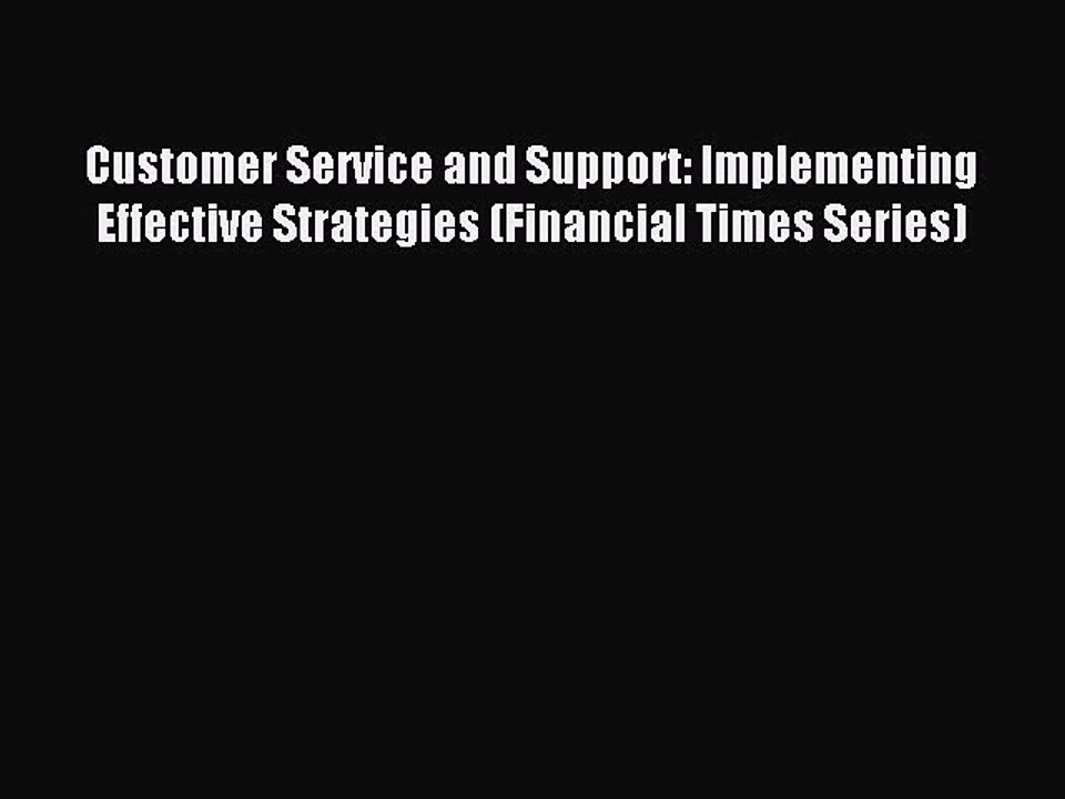 Read Customer Service and Support: Implementing Effective Strategies (Financial Times Series)