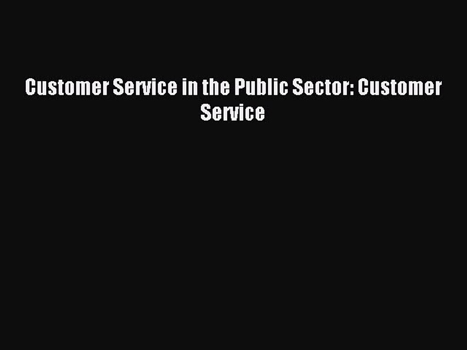 Read Customer Service in the Public Sector: Customer Service Ebook Free