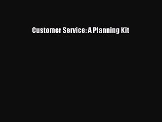 Read Customer Service: A Planning Kit Ebook Free
