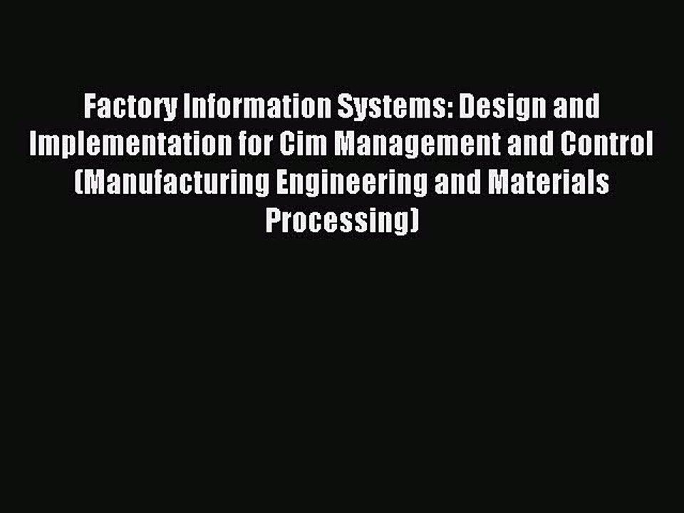 Read Factory Information Systems: Design and Implementation for Cim Management and Control