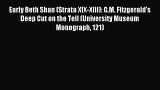 Read Early Beth Shan (Strata XIX-XIII): G.M. Fitzgerald's Deep Cut on the Tell (University