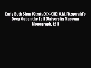 Read Early Beth Shan (Strata XIX-XIII): G.M. Fitzgerald's Deep Cut on the Tell (University