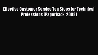 Read Effective Customer Service Ten Steps for Technical Professions (Paperback 2003) Ebook