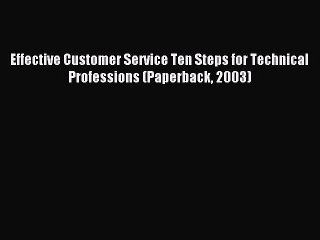 Read Effective Customer Service Ten Steps for Technical Professions (Paperback 2003) Ebook