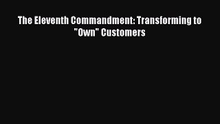 Read The Eleventh Commandment: Transforming to Own Customers Ebook Free